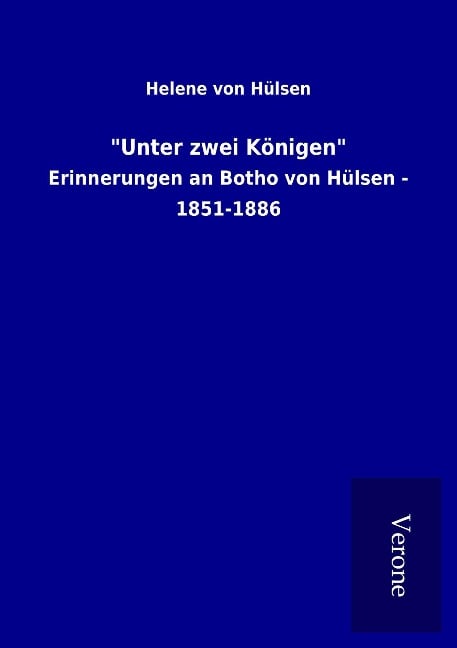 "Unter zwei Königen" - Helene von Hülsen