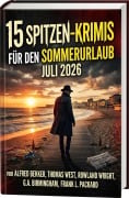 Cover-Bild zum Titel '15 Spitzen-Krimis den Sommerurlaub Juli 2026' von 'Alfred Bekker, Rowland Wright, Thomas West, Frank L. Packard, G. A. Birmingham'