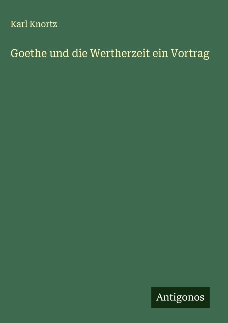 Goethe und die Wertherzeit ein Vortrag - Karl Knortz