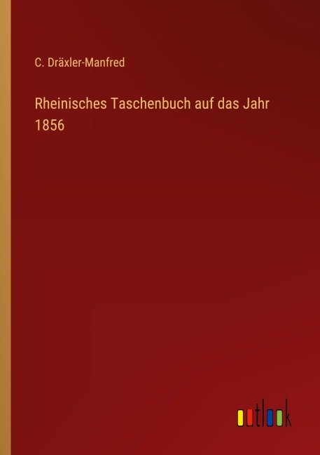 Rheinisches Taschenbuch auf das Jahr 1856 - C. Dräxler-Manfred