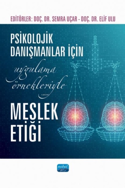 Psikolojik Danismanlar Icin Uygulama Örnekleriyle Meslek Etigi - Semra Ucar, Elif Ulu