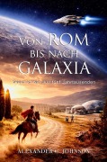Cover-Bild zum Titel 'Von Rom bis nach Galaxia' von 'Alexander G. Johnson'