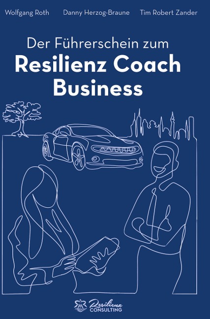 Der Führerschein zum Resilienz Coach Business - Danny Herzog-Braune, Tim Robert Zander, Wolfgang Roth