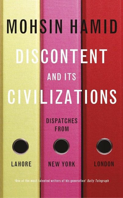 Discontent and Its Civilizations - Mohsin Hamid