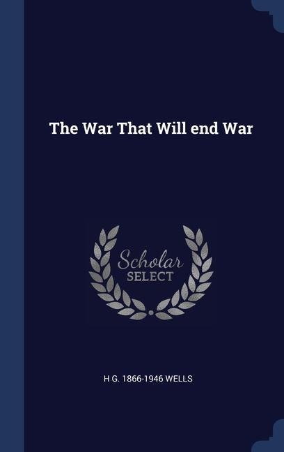 The War That Will end War - H. G. Wells