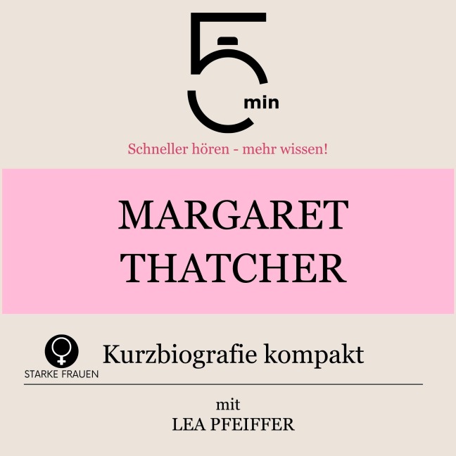 Margaret Thatcher: Kurzbiografie kompakt - Minuten, Minuten Biografien, Lea Pfeiffer