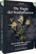 Magie der Stadtpflanzen - Caroline Deiß