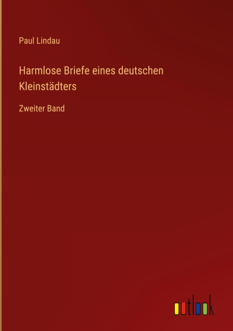 Harmlose Briefe eines deutschen Kleinstädters - Paul Lindau