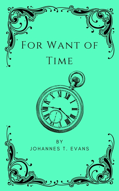 For Want of Time - Johannes T. Evans