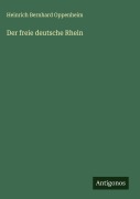 Der freie deutsche Rhein - Heinrich Bernhard Oppenheim