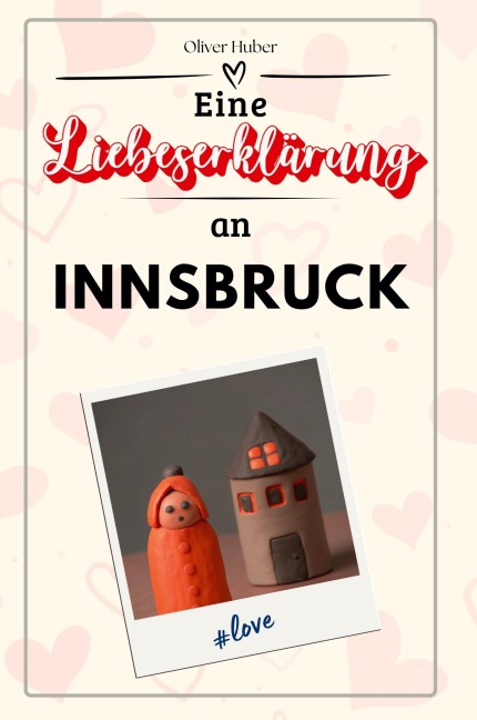 Eine Liebeserklärung an Innsbruck - Oliver Huber