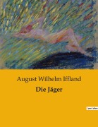 Cover-Bild zum Titel 'Die Jäger' von 'August Wilhelm Iffland'