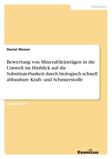 Bewertung von Mineralöleinträgen in die Umwelt im Hinblick auf die Substituierbarkeit durch biologisch schnell abbaubare Kraft- und Schmierstoffe - Daniel Weiner