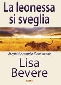 Cover-Bild zum Titel 'La leonessa si sveglia. Svegliati e cambia il tuo mondo' von 'Lisa Bevere'