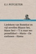 Cover-Bild zum Titel 'Liedekens van Bontekoe en vijf novellen Blaauw bes, blauw bes!-'T is maar een pennelikker!-Marie-De ezelinnen-Hanna' von 'E. J. Potgieter'
