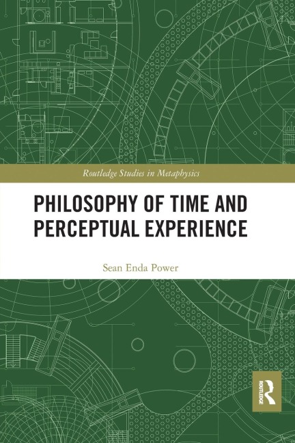 Philosophy of Time and Perceptual Experience - Sean Enda Power