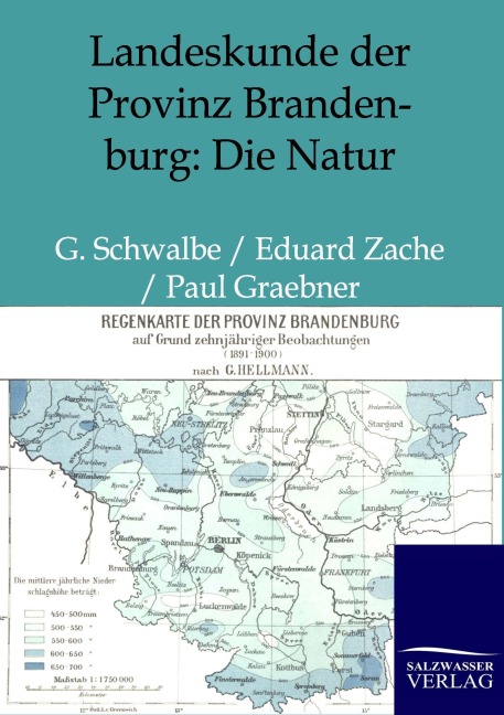 Landeskunde der Provinz Brandenburg: Die Natur - G. Schwalbe, Eduard Zache, Paul Graebner
