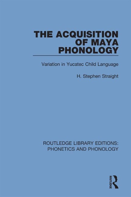 The Acquisition of Maya Phonology - H. Stephen Straight