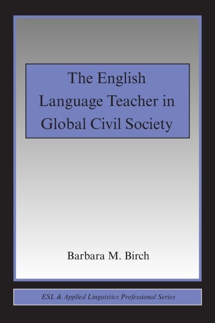 The English Language Teacher in Global Civil Society - Barbara M. Birch