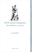 Cover-Bild zum Titel 'Già la mensa è preparata. Ricette all'opera e a concerto' von 'Corrado Rollin'