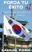 Cover-Bild zum Titel 'Forja Tu Éxito: Maestría en disciplina al modo coreano' von 'Samuel Park'