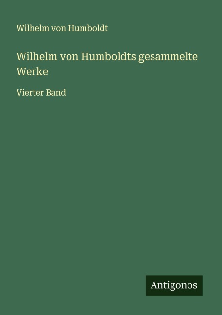 Wilhelm von Humboldts gesammelte Werke - Wilhelm Von Humboldt