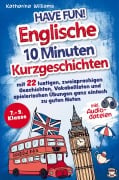 Cover-Bild zum Titel 'Have fun! Englische 10 Minuten Kurzgeschichten inkl. Audiodateien 7. - 9. Klasse' von 'Katharina Williams'