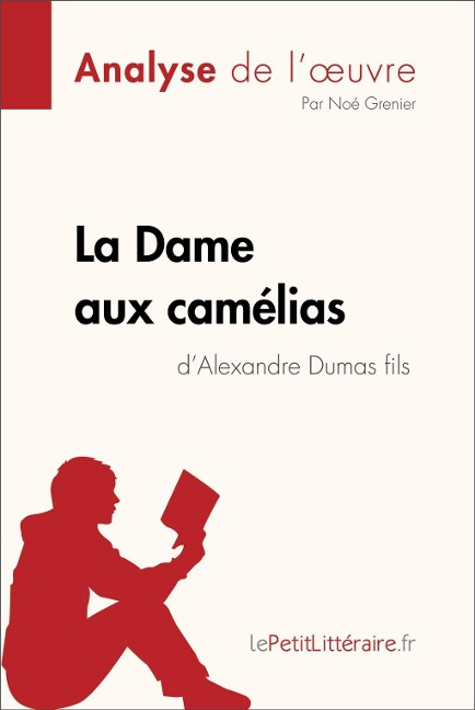 La Dame aux camélias d'Alexandre Dumas fils (Analyse de l'oeuvre) - Lepetitlitteraire, Noé Grenier
