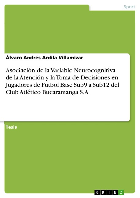 Asociación de la Variable Neurocognitiva de la Atención y la Toma de Decisiones en Jugadores de Futbol Base Sub9 a Sub12 del Club Atlético Bucaramanga S.A - Álvaro Andrés Ardila Villamizar