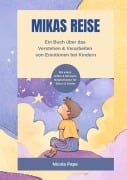 Mikas Reise - Ein psychologisches Kinderbuch über das Verstehen und Verarbeiten von Emotionen mit Hintergrundwissen für Eltern & Bezugspersonen - Nicola Pape