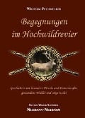 Begegnungen im Hochwildrevier - Wilhelm Puchmüller