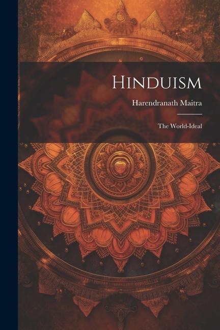 Hinduism: The World-Ideal - Harendranath Maitra