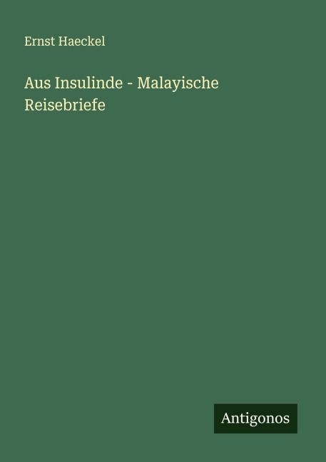 Aus Insulinde - Malayische Reisebriefe - Ernst Haeckel