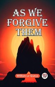Cover-Bild zum Titel 'As We Forgive Them' von 'William Le Queux'