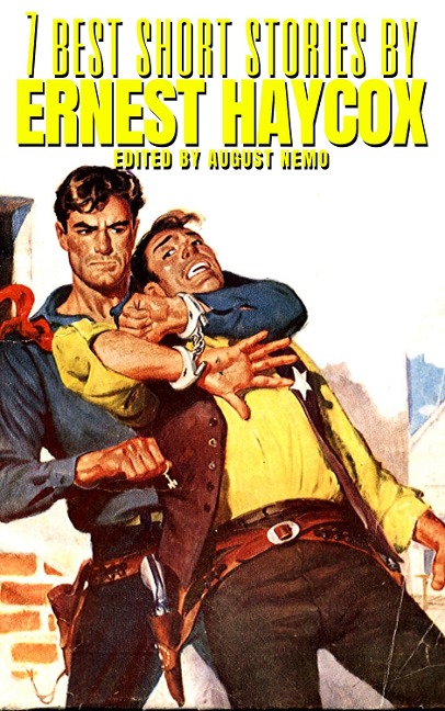 7 best short stories by Ernest Haycox - Ernest Haycox, August Nemo