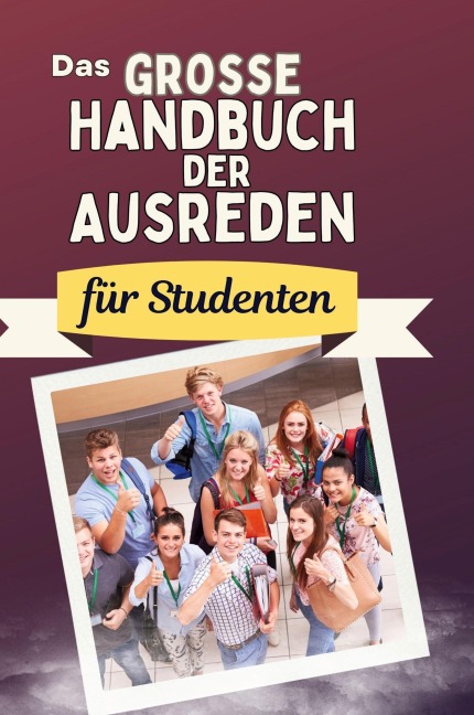 Das große Handbuch der Ausreden für Studenten - Julia Schröder