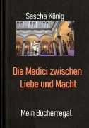 Cover-Bild zum Titel 'Die Medici zwischen Liebe und Macht' von 'Sascha König'