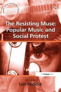 The Resisting Muse: Popular Music and Social Protest - 