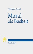 Moral als Bosheit - Alexander Somek