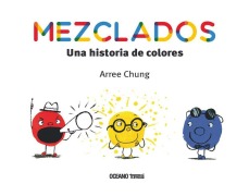 Cover-Bild zum Titel 'Mezclados. Una Historia de Colores' von 'Arree Chung'