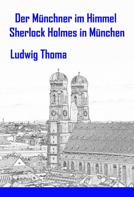 Der Münchner im Himmel / Sherlock Holmes in München - Ludwig Thoma