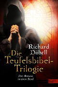 Cover-Bild zum Titel 'Die Teufelsbibel-Trilogie' von 'Richard Dübell'
