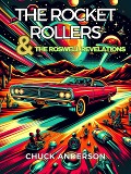 Cover-Bild zum Titel 'The Rocket Rollers & The Roswell Revelations' von 'Chuck Anderson'