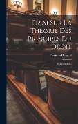 Cover-Bild zum Titel 'Essai Sur La Théorie Des Principes Du Droit: Prolégomènes...' von 'Ferdinand Laignel'