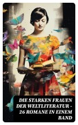 Cover-Bild zum Titel 'Die starken Frauen der Weltliteratur - 26 Romane in einem Band' von 'Gustave Flaubert, Guy de Maupassant, Jean-Jacques Rousseau, Alexandre Dumas, George Sand'