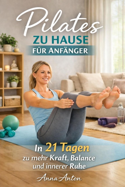 Pilates zu Hause für Anfänger - Anna Anton