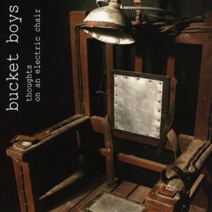 Thoughts On An Electric Chair - Bucket Boys