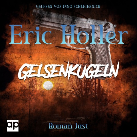 Eric Holler: Gelsenkugeln - Roman Just