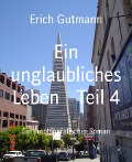 Ein unglaubliches Leben Teil 4 - Erich Gutmann