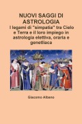 Cover-Bild zum Titel 'NUOVI SAGGI DI ASTROLOGIA. I legami di "simpatia" tra Cielo e Terra e il loro impiego in astrologia elettiva, oraria e genetliaca' von 'Giacomo Albano'